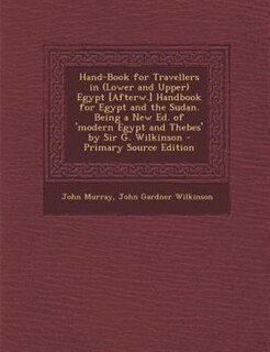 Front cover_Hand-Book for Travellers in (Lower and Upper) Egypt [Afterw.] Handbook for Egypt and the Sudan. Being a New Ed. of 'modern Egypt and Thebes' by Sir G. Wilkinson - Primary Source Edition