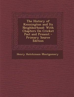 Front cover_The History of Kennington and Its Neighborhood