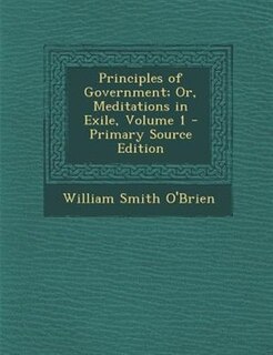 Couverture_Principles of Government; Or, Meditations in Exile, Volume 1 - Primary Source Edition