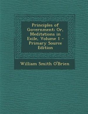 Couverture_Principles of Government; Or, Meditations in Exile, Volume 1 - Primary Source Edition