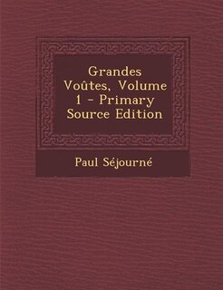 Front cover_Grandes Voûtes, Volume 1 - Primary Source Edition