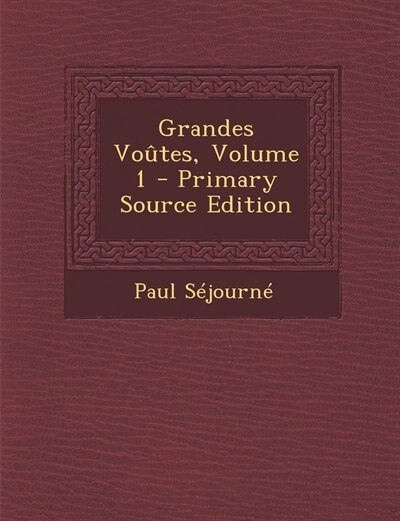Front cover_Grandes Voûtes, Volume 1 - Primary Source Edition
