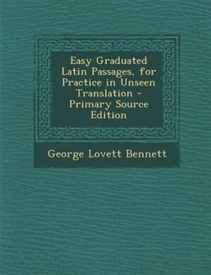 Front cover_Easy Graduated Latin Passages, for Practice in Unseen Translation - Primary Source Edition