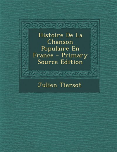 Front cover_Histoire De La Chanson Populaire En France - Primary Source Edition