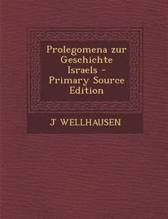 Prolegomena zur Geschichte Israels - Primary Source Edition