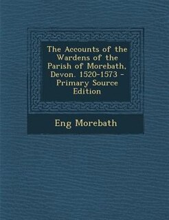 Front cover_The Accounts of the Wardens of the Parish of Morebath, Devon. 1520-1573
