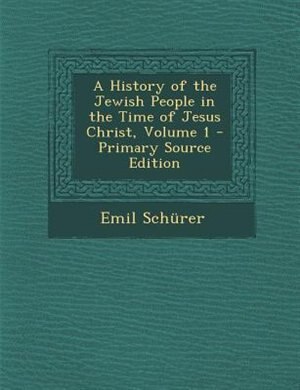 A History of the Jewish People in the Time of Jesus Christ, Volume 1 - Primary Source Edition