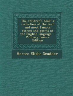 The children's book; a collection of the best and most famous stories and poems in the English language  - Primary Source Edition