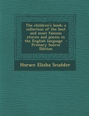 The children's book; a collection of the best and most famous stories and poems in the English language  - Primary Source Edition