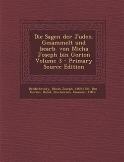 Die Sagen der Juden. Gesammelt und bearb. von Micha Joseph bin Gorion Volume 3 - Primary Source Edition
