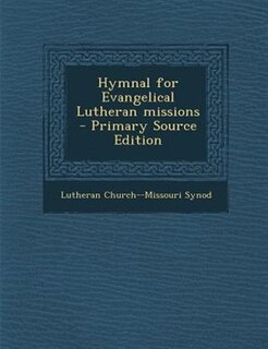 Hymnal for Evangelical Lutheran missions  - Primary Source Edition
