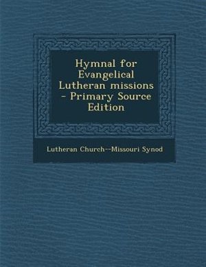 Hymnal for Evangelical Lutheran missions  - Primary Source Edition