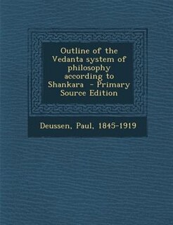 Outline of the Vedanta system of philosophy according to Shankara