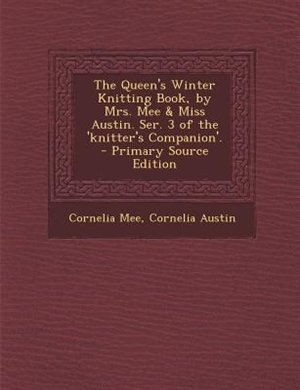 Couverture_The Queen's Winter Knitting Book, by Mrs. Mee & Miss Austin. Ser. 3 of the 'knitter's Companion'. - Primary Source Edition