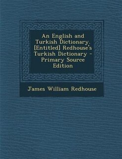 Couverture_An English and Turkish Dictionary. [Entitled] Redhouse's Turkish Dictionary - Primary Source Edition