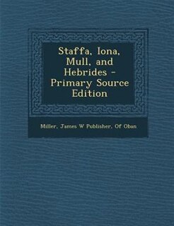 Front cover_Staffa, Iona, Mull, and Hebrides - Primary Source Edition