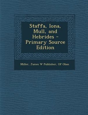 Front cover_Staffa, Iona, Mull, and Hebrides - Primary Source Edition