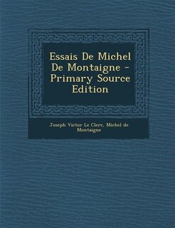 Essais De Michel De Montaigne - Primary Source Edition