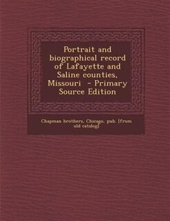 Portrait and biographical record of Lafayette and Saline counties, Missouri  - Primary Source Edition