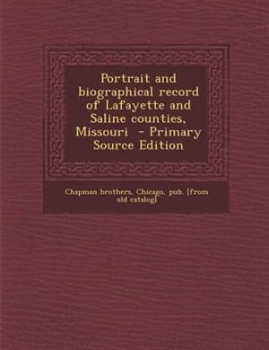 Portrait and biographical record of Lafayette and Saline counties, Missouri  - Primary Source Edition