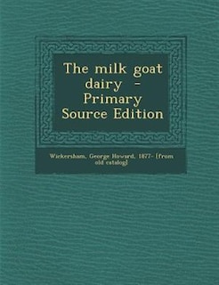 The milk goat dairy  - Primary Source Edition