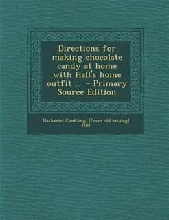 Front cover_Directions for making chocolate candy at home with Hall's home outfit ..