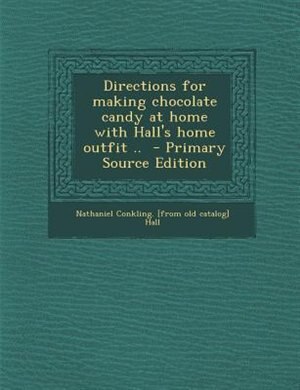 Front cover_Directions for making chocolate candy at home with Hall's home outfit ..