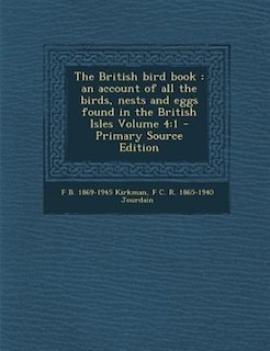 The British bird book: an account of all the birds, nests and eggs found in the British Isles Volume 4:1 - Primary Source