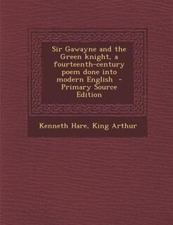 Front cover_Sir Gawayne and the Green knight, a fourteenth-century poem done into modern English  - Primary Source Edition