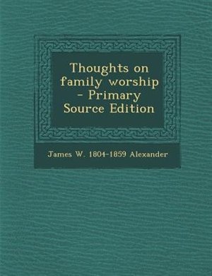 Couverture_Thoughts on family worship  - Primary Source Edition