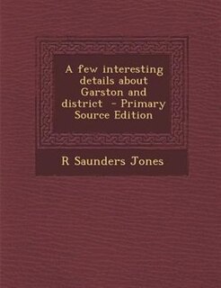 Front cover_A few interesting details about Garston and district  - Primary Source Edition