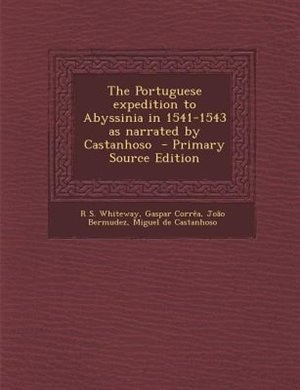 The Portuguese expedition to Abyssinia in 1541-1543 as narrated by Castanhoso  - Primary Source Edition