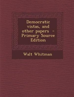 Couverture_Democratic vistas, and other papers  - Primary Source Edition
