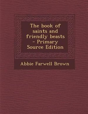 Couverture_The book of saints and friendly beasts  - Primary Source Edition