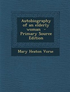 Autobiography of an elderly woman  - Primary Source Edition