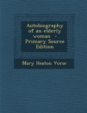 Autobiography of an elderly woman  - Primary Source Edition