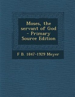 Moses, the servant of God  - Primary Source Edition