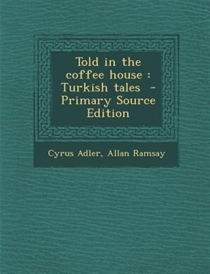 Told in the coffee house: Turkish tales  - Primary Source Edition