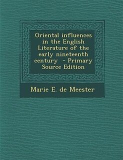 Oriental influences in the English Literature of the early nineteenth century  - Primary Source Edition