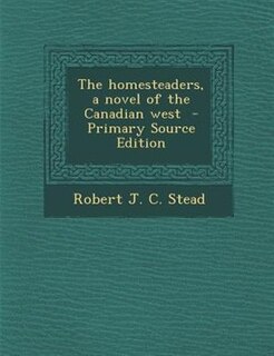 Front cover_The homesteaders, a novel of the Canadian west  - Primary Source Edition