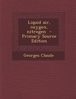 Liquid air, oxygen, nitrogen