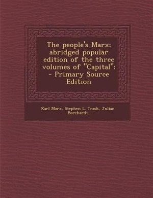 The people's Marx; abridged popular edition of the three volumes of Capital;