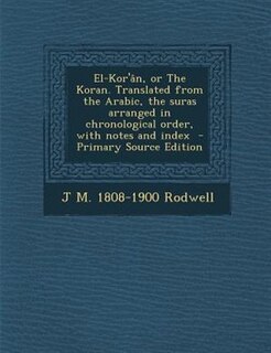 Couverture_El-Kor'ân, or The Koran. Translated from the Arabic, the suras arranged in chronological order, with notes and index