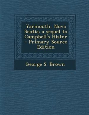 Couverture_Yarmouth, Nova Scotia; a sequel to Campbell's Histor - Primary Source Edition