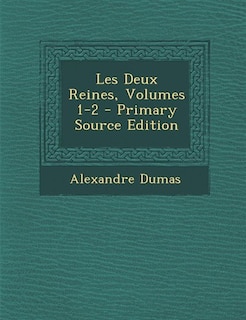 Front cover_Les Deux Reines, Volumes 1-2 - Primary Source Edition