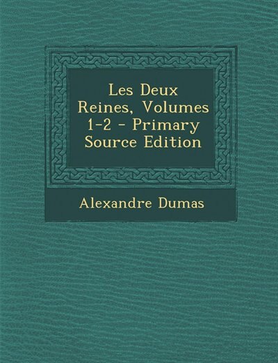 Front cover_Les Deux Reines, Volumes 1-2 - Primary Source Edition