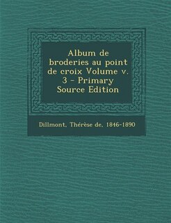 Album de broderies au point de croix Volume v. 3 - Primary Source Edition