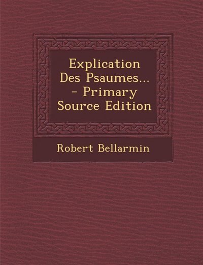 Front cover_Explication Des Psaumes... - Primary Source Edition