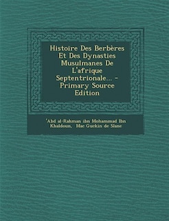 Histoire Des Berbères Et Des Dynasties Musulmanes De L'afrique Septentrionale... - Primary Source Edition