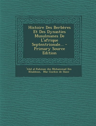 Histoire Des Berbères Et Des Dynasties Musulmanes De L'afrique Septentrionale... - Primary Source Edition